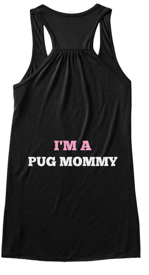 I'm A Pug Mommy Black T-Shirt Back