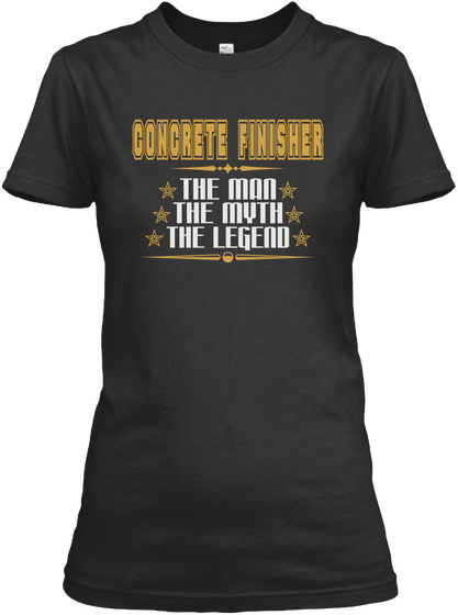 Concrete Finisher The Man The Myth The Legend Black T-Shirt Front