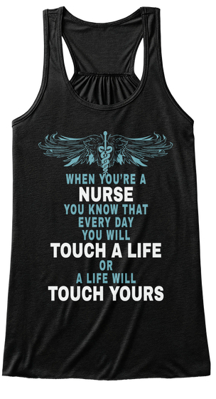 When You're A Nurse You Know That Every Day You Will Touch A Life Or A Life Will Touch Yours Black Camiseta Front