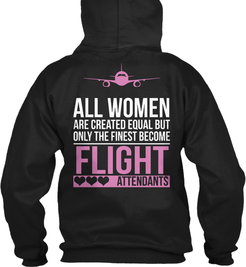 All Women Are Created Equal But Only The Best Finest Become Flight Attendants Black T-Shirt Back