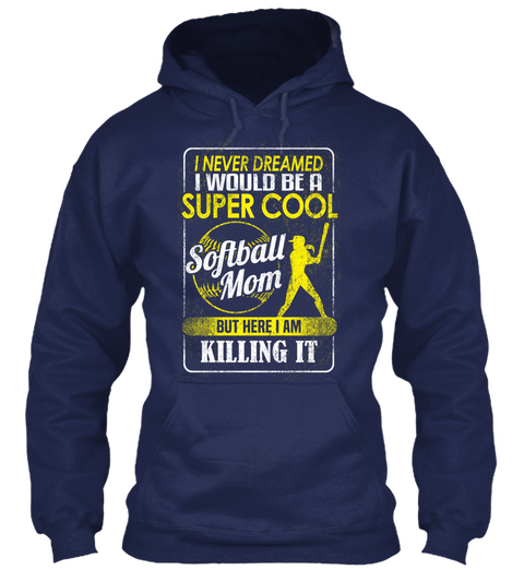 I Never Dreamed I Would Be A Super Cool Softball Mom But Here I Am Killing It Navy Camiseta Front