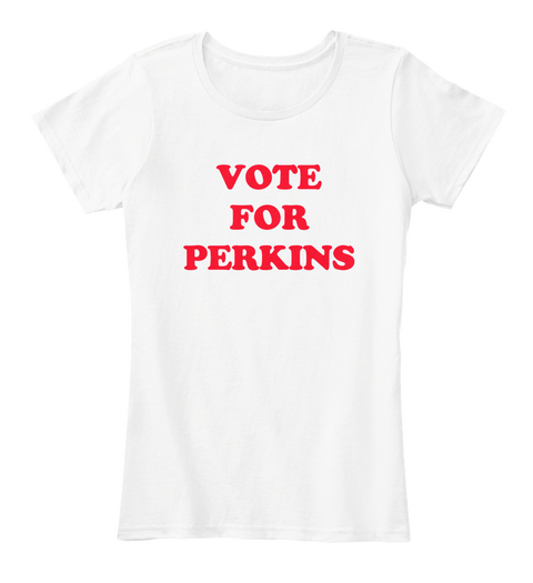 Vote For Perkins White T-Shirt Front