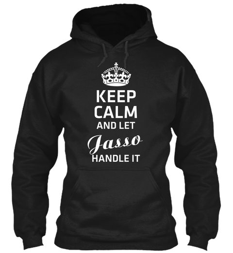 Keep Calm And Let Jasso Handle It Black Kaos Front