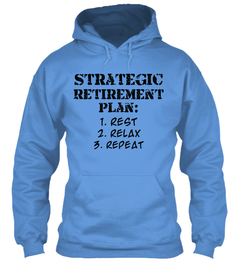 Strategic Retirement  Plan: 1. Rest 2. Relax 3. Repeat Carolina Blue T-Shirt Front