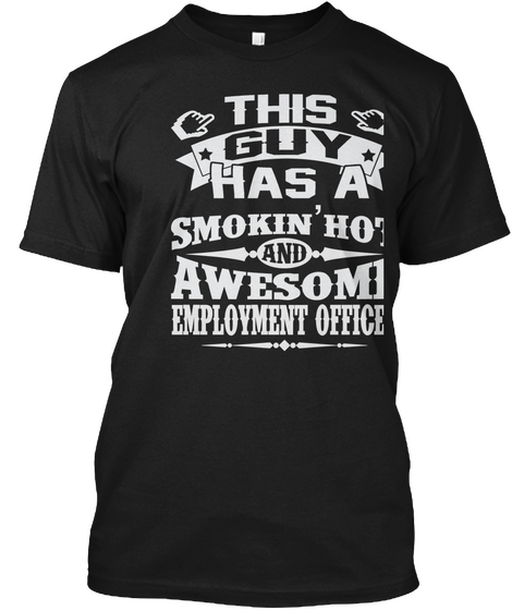 This Guy Has A Smokin Hot And Awesome Employment Officer Black Camiseta Front