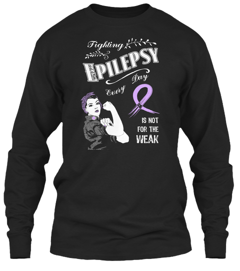 Fighting Epilepsy Day Every Is Not For The Weak Black áo T-Shirt Front