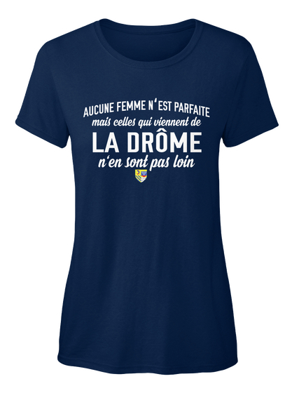 Aucune Femme N'est Parfaite Mais Celles Qui Viennent De La Drome N'en Sont Pas Loin Navy T-Shirt Front