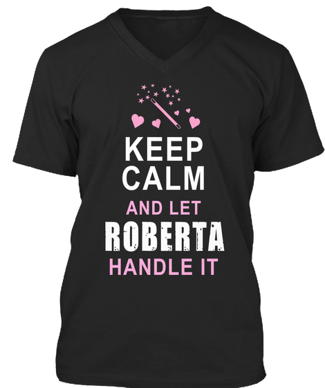 Keep Calm And Let Roberta Handle It Black T-Shirt Front