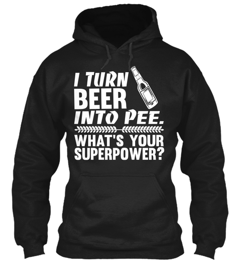 I Turn Beer Into Pee What's Your Superpower? Black Camiseta Front