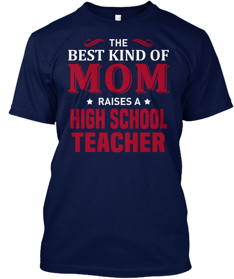 The Best Kind Of Mom Raises A High School Teacher Navy T-Shirt Front