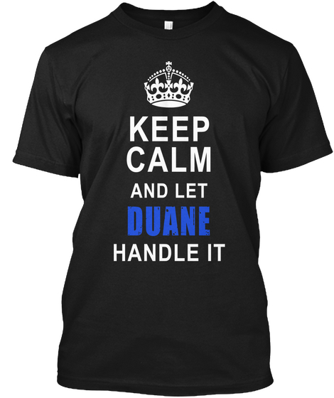 Keep Calm And Let Duane Handle It Black T-Shirt Front