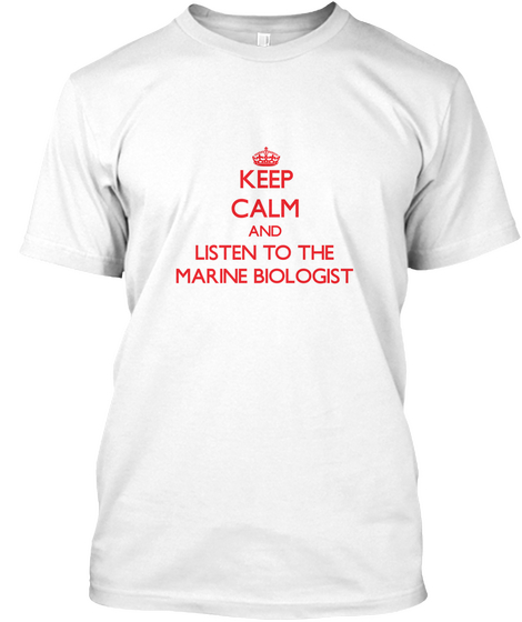 Keep Calm And Listen To The Marine Biologist White T-Shirt Front