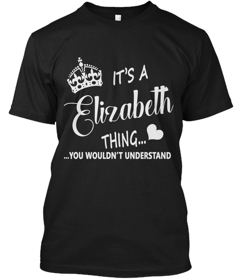 It's Elizabeth Thing You Wouldn't Understand Black Camiseta Front