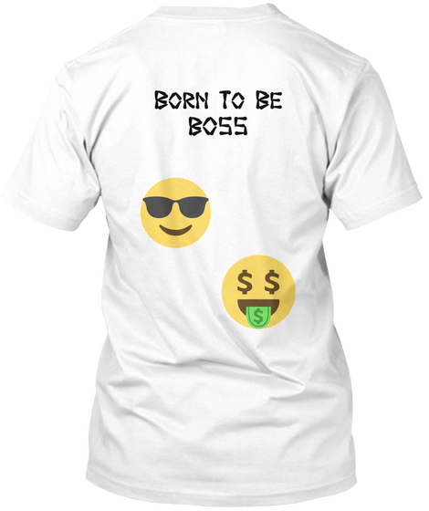 Born To Be
Boss White T-Shirt Back