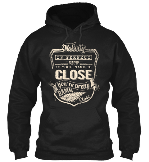 Nobody Is Perfect But If Your Name Is Close You're Pretty Damn Close Black T-Shirt Front