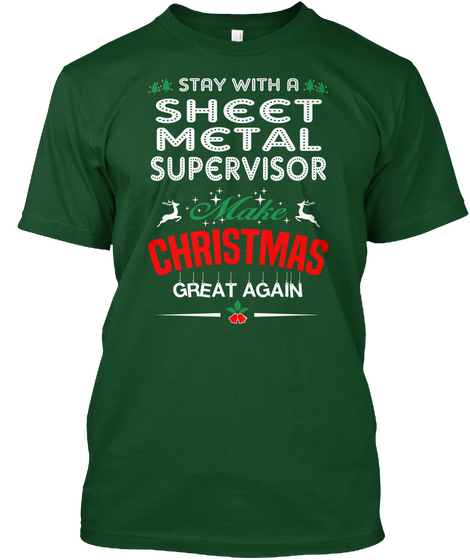 Stay With A Sheet Metal Supervisor Make Christmas Great Again Deep Forest T-Shirt Front