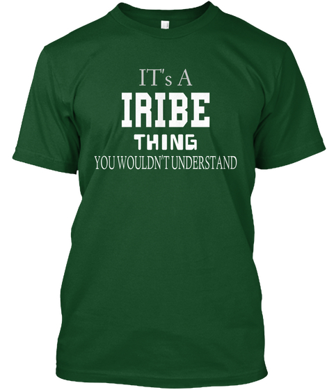 It's A Iribe Thing You Wouldn't Understand Deep Forest T-Shirt Front