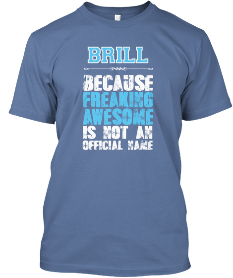 Brill Because Freaking Awesome Is Not An Official Name Denim Blue Camiseta Front