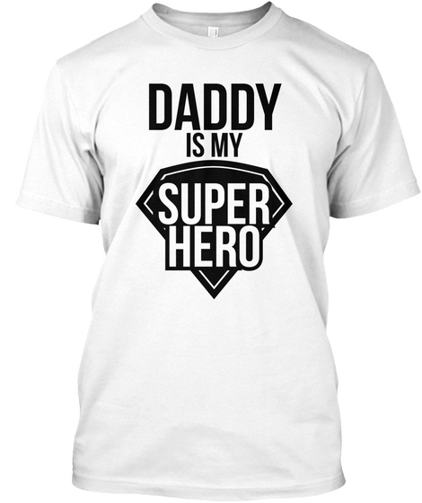 Daddy Is My Hero White T-Shirt Front