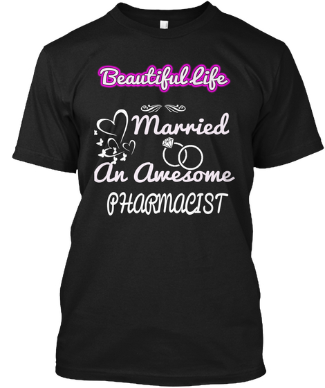 Beautiful Life Married An Awesome Pharmacist Black T-Shirt Front