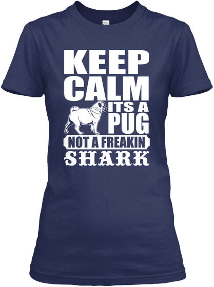 Keep Calm It's A Pug Not A Freakin Shark Navy Kaos Front