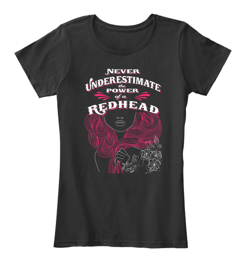Never Underestimate The Power Of A Redhead  Black T-Shirt Front