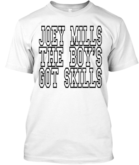 Joey Mills The Boy's Got Skills White T-Shirt Front