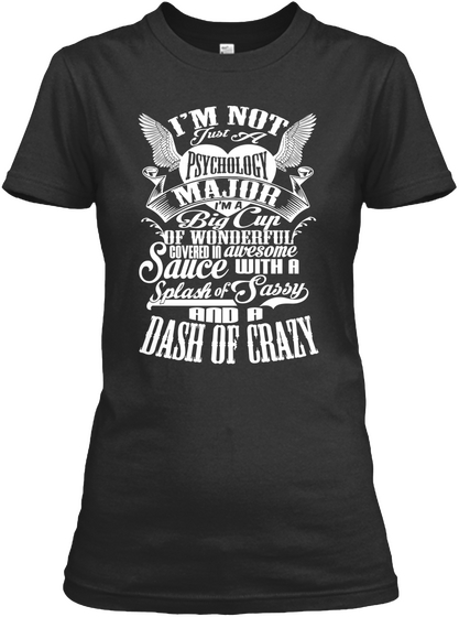 Im Not Just A Psychology Major Im A Big Cup Of Wonderful Covered In Awesome Sauce With A Splash Of Sassy And A Dash... Black T-Shirt Front