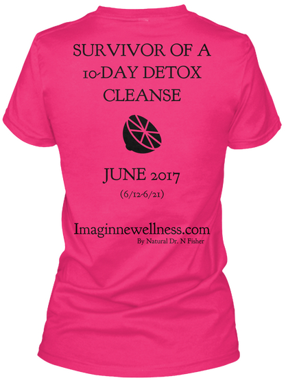 Survivor Of A To Day Detox Cleanse June 2017 (6/12 6/21) Imaginnewellness.Com Heliconia T-Shirt Back