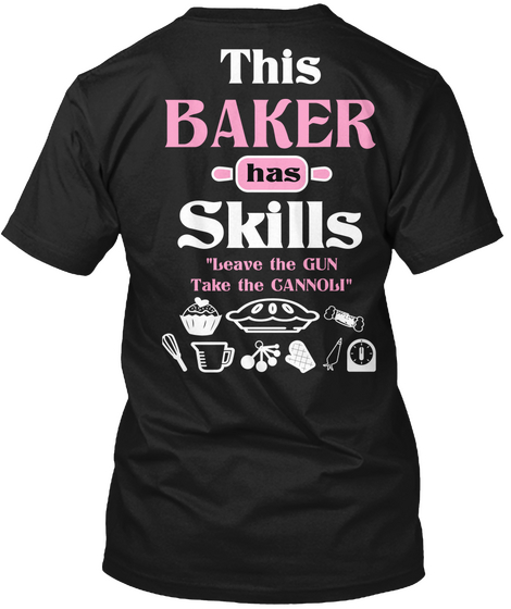This Baker Has Skills Leave The Gun Take The Gannoli Black Maglietta Back