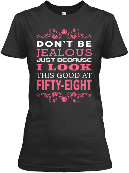 Don't Be Jealous Just Because I Look This Good At Fifty  Eight Black T-Shirt Front