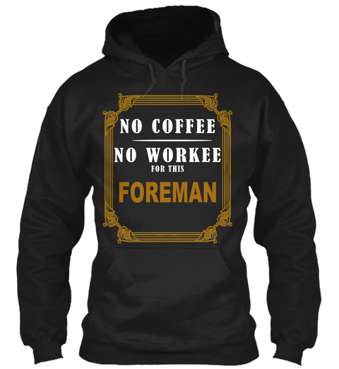 No Coffee No Workee For This Foreman Black T-Shirt Front