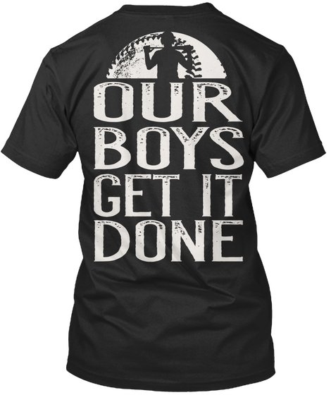 Our Boys Get It Done Black T-Shirt Back