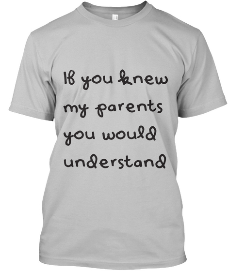 If You Knew My Parents You Would Understand Sport Grey Camiseta Front