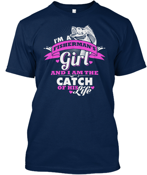 Im A Fishermans Girl And I Am The Catch Of His Life Navy Camiseta Front