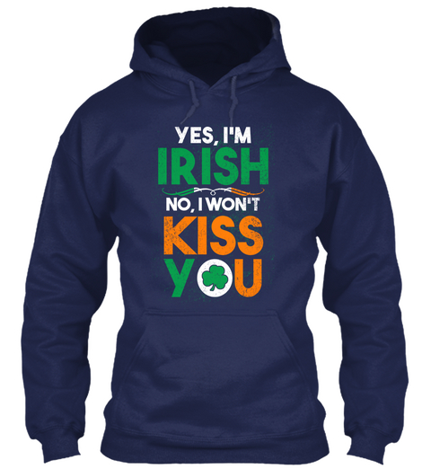 Yes, I'm Irish No I Won't Kiss You Navy T-Shirt Front