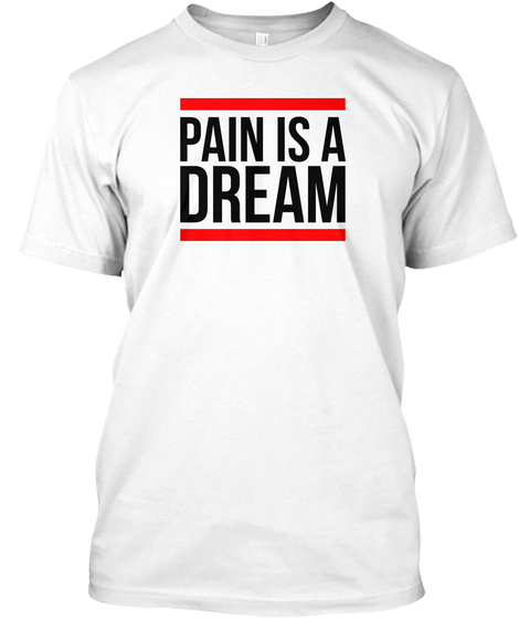 Pain Is A Dream White áo T-Shirt Front