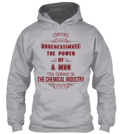 Never Underestimate The Power  Of A Man Who Majored In The Chemical Industry Sport Grey T-Shirt Front