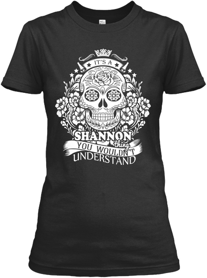 It S A Shannon Thing You Wouldn T Understand Black T-Shirt Front