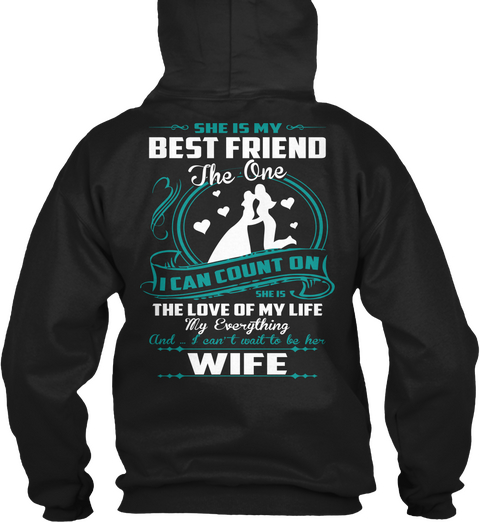  She Is My Best Friend The One I Can Count On She Is The Love Of My Life My Everything And... I Can't Wait To Be Her... Black áo T-Shirt Back