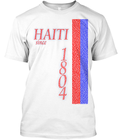 Haiti Since 1804 White T-Shirt Front