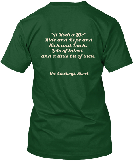 A Rodeo Life Ride And Rope And Kick And Buck Lots Of Talent And A Little Bit Of Luck The Cowboys Sport Deep Forest T-Shirt Back