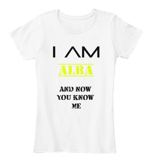 I Am Alba And Now You Know Me White áo T-Shirt Front