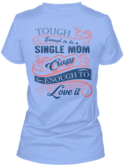 Tough Enough To Be A Single Mom Crazy Enough To Love It Light Blue T-Shirt Back