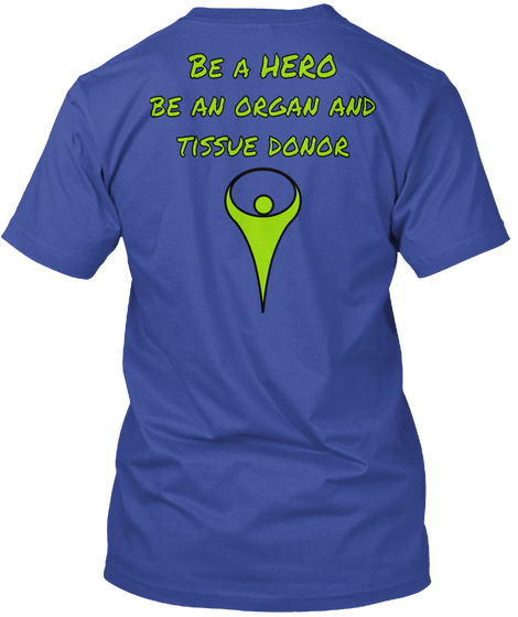 Be A Hero Be An Organ And Tissue Donor Deep Royal T-Shirt Back