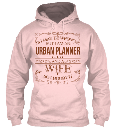 I May Be Wrong But I Am An Urban Planner And  A Wife So I Doubt It Light Pink Maglietta Front