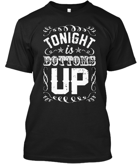 Dance Drinking Shirts Tonight Is Bottoms Black T-Shirt Front