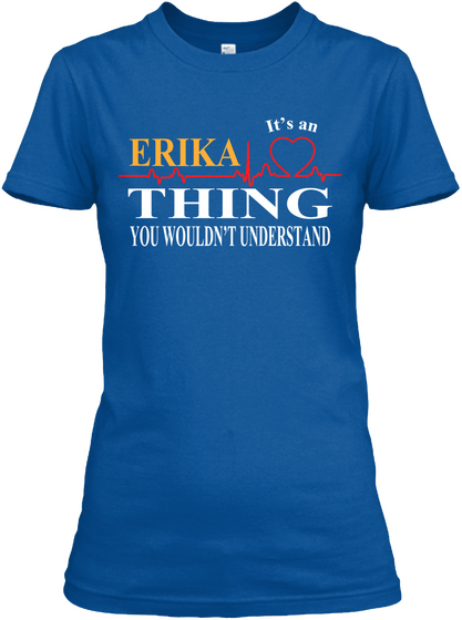 It's An Erika Thing You Wouldn't Understand Royal T-Shirt Front