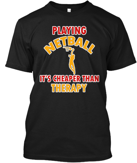 Playing Netball   Cheaper Than Therapy Black T-Shirt Front