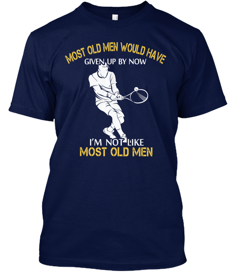 Most Old Men Would Have Given Up By Now I'm Not Like Most Old Men Navy áo T-Shirt Front
